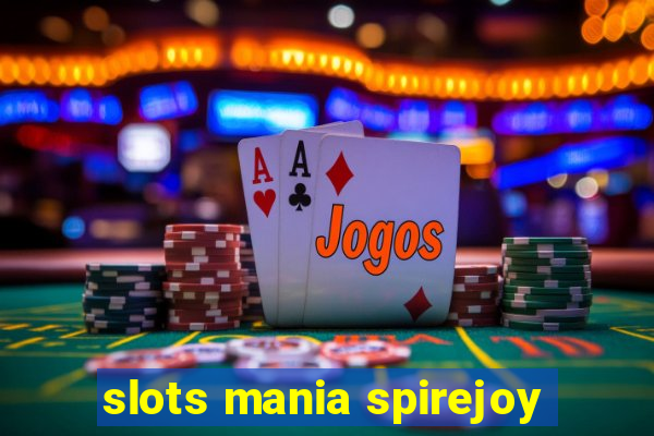 slots mania spirejoy